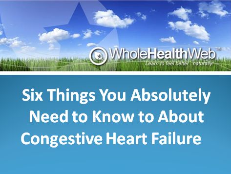Six Things You Need to Know About Congestive Heart Failure